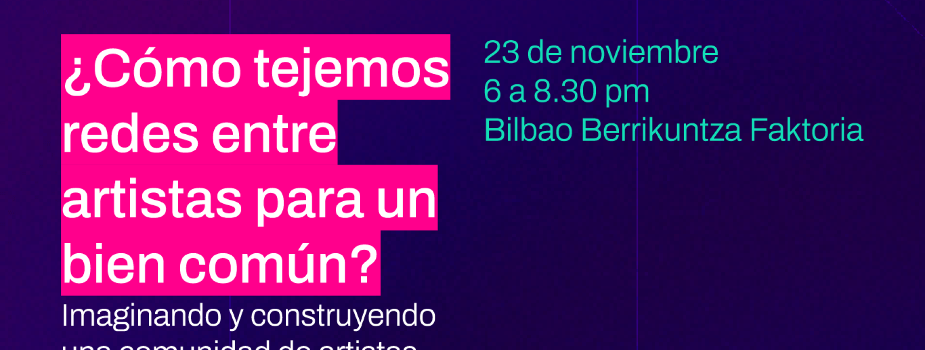 ¿Cómo tejemos redes entre artistas para un bien común? - Imaginando y construyendo una comunidad de artistas